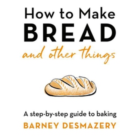 How to Make Bread (lydbok) av Barney Desmazery