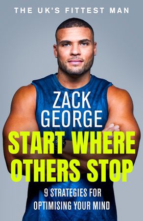 Start Where Others Stop - 9 strategies for optimising your mind from the star of BBC's Gladiators (ebok) av Zack George