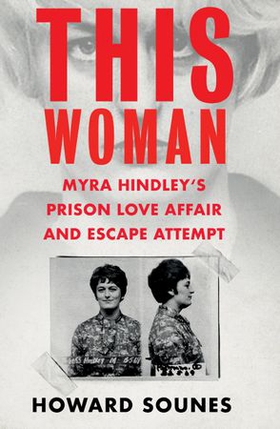 This Woman: Myra Hindley's Prison Love Affair and Escape Attempt (ebok) av Howard Sounes