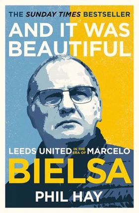 And it was Beautiful - Marcelo Bielsa and the Rebirth of Leeds United (ebok) av Phil Hay