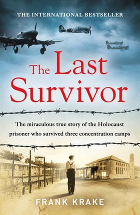 The Last Survivor - The miraculous true story of the Holocaust prisoner who survived three concentration camps (ebok) av Frank Krake