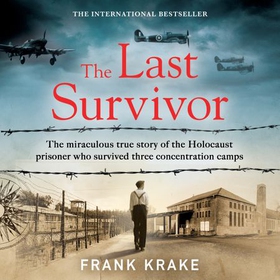 The Last Survivor - The miraculous true story of the Holocaust prisoner who survived three concentration camps (lydbok) av Frank Krake