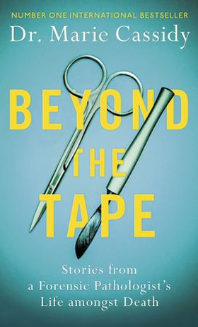 Beyond the Tape - Stories from a Forensic Pathologist's Life Amongst Death (ebok) av Dr Marie Cassidy