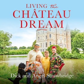 Living the Château Dream - As seen on the hit Channel 4 show Escape to the Château (lydbok) av Angel Strawbridge