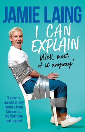 I Can Explain - A hilarious memoir of mistakes and mess-ups from the much-loved star of TV and radio (ebok) av Jamie Laing