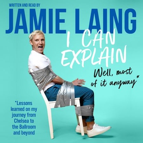 I Can Explain - A hilarious memoir of mistakes and mess-ups from the much-loved star of TV and radio (lydbok) av Jamie Laing
