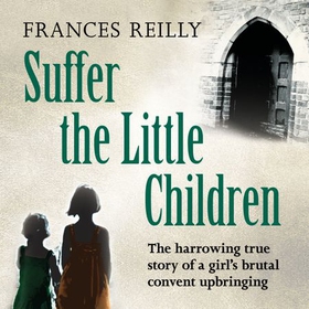 The Orphanage - The True Story Of An Abused Convent Upbringing (lydbok) av Ukjent