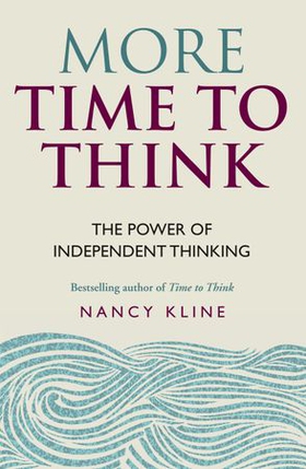 More Time to Think - The power of independent thinking (ebok) av Nancy Kline