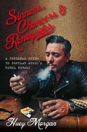 Huey Morgan's Rebel Heroes - The Renegades of Music & Why We Still Need Them (ebok) av Huey Morgan