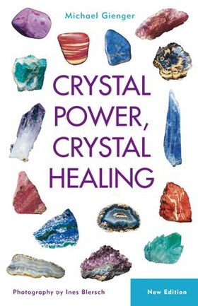 Crystal Power, Crystal Healing - The Complete Handbook (ebok) av Michael Gienger