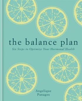 The balance plan - six steps to optimize your hormonal health (ebok) av Angelique Panagos