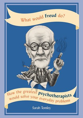 What Would Freud Do? - How the greatest psychotherapists would solve your everyday problems (ebok) av Ukjent