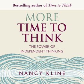 More Time to Think - The power of independent thinking (lydbok) av Nancy Kline