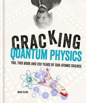 Cracking Quantum Physics (ebok) av Brian Clegg