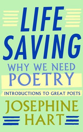 Life Saving - Why We Need Poetry - Introductions to Great Poets (ebok) av Josephine Hart