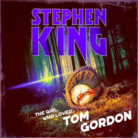 The Girl Who Loved Tom Gordon (lydbok) av Stephen King