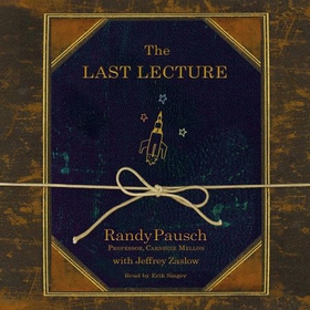 The Last Lecture - Really Achieving Your Childhood Dreams - Lessons in Living (lydbok) av Randy Pausch