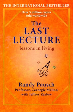 The Last Lecture - Really Achieving Your Childhood Dreams - Lessons in Living (ebok) av Randy Pausch