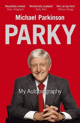 Parky: My Autobiography - A Full and Funny Life (ebok) av Michael Parkinson