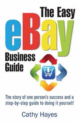 The Easy eBay Business Guide - The story of one person's success and a step-by-step guide to doing it yourself (ebok) av Cathy Hayes