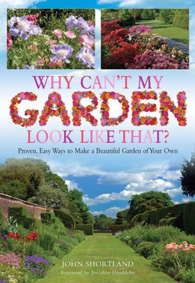 Why Can't My Garden Look Like That ? - Proven, Easy Ways To Make a Beautiful Garden (ebok) av John Shortland