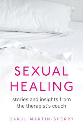 Sexual Healing - Stories and insights from the therapist`s couch (ebok) av Carol Martin-Sperry