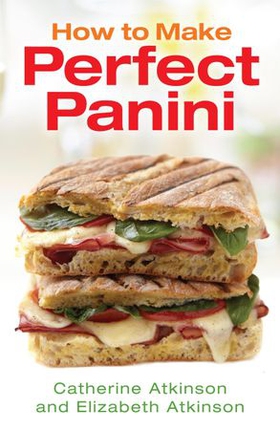 How to Make Perfect Panini (ebok) av Catherine Atkinson