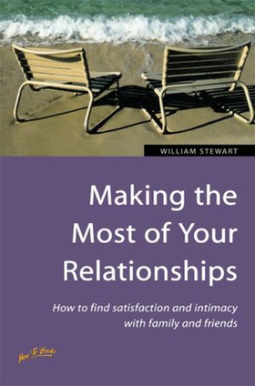 Making the Most of Your Relationships - How to find satisfaction and intimacy with family and friends (ebok) av William Stewart