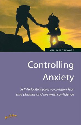 Controlling Anxiety - How to master fears and phobias and start living with confidence (ebok) av William Stewart