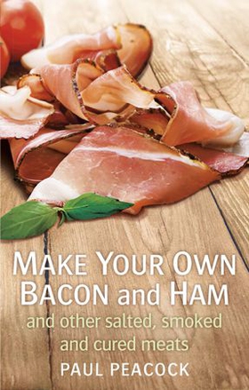 Make your own bacon and ham and other salted, smoked and cured meats (ebok) av Paul Peacock