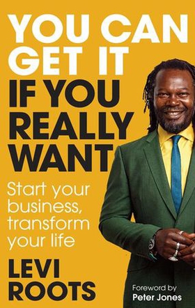 You Can Get It If You Really Want - Start your business, transform your life (ebok) av Levi Roots