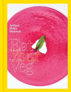 Eat Your Veg - More than a vegetarian cookbook, with vegetable recipes and feasts (ebok) av Arthur Potts Dawson