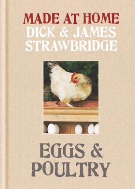 Made at Home: Eggs & Poultry - Grow, harvest, preserve, cook and make the most of your local produce (ebok) av Dick Strawbridge