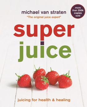 Superjuice - Juicing for Health and Healing (ebok) av Michael van Straten