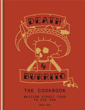 Death by Burrito - Mexican street food to die for (ebok) av Shay Ola
