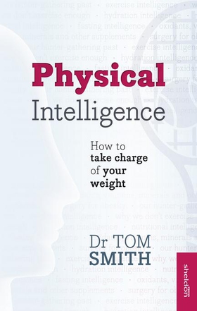Physical Intelligence - How To Take Charge Of Your Weight (ebok) av Dr Tom Smith