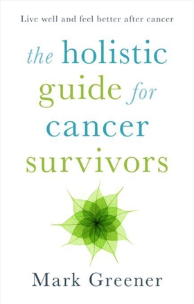 The Holistic Guide for Cancer Survivors (ebok) av Mark Greener