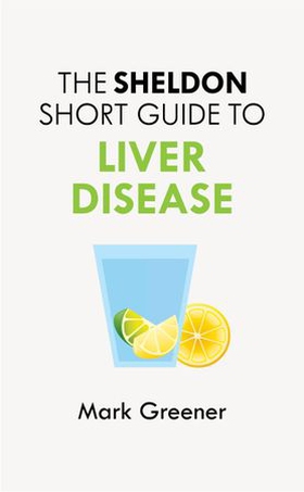 The Sheldon Short Guide to Liver Disease (ebok) av Mark Greener