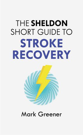 The Sheldon Short Guide to Stroke Recovery (ebok) av Mark Greener
