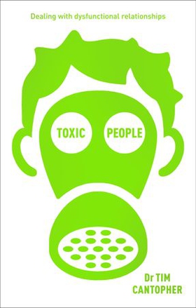 Toxic People - Dealing With Dysfunctional Relationships (ebok) av Tim Cantopher