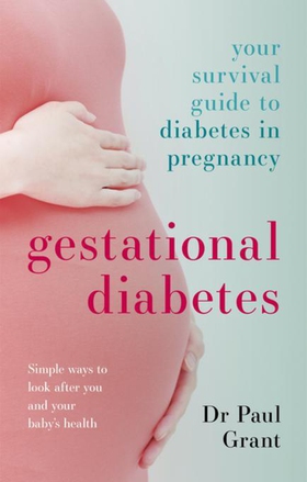 Gestational Diabetes - Your Survival Guide To Diabetes In Pregnancy (ebok) av Paul Grant