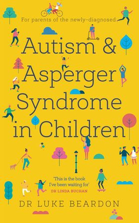 Autism and Asperger Syndrome in Childhood - For parents and carers of the newly diagnosed (ebok) av Luke Beardon