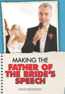 Making the Father of the Bride's Speech (ebok) av John Bowden