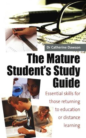 The Mature Student's Study Guide 2nd Edition - Essential Skills for Those Returning to Education or Distance Learning (ebok) av Catherine Dawson