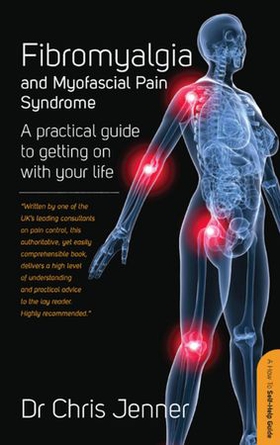 Fibromyalgia and Myofascial Pain Syndrome - How to manage this painful condition and improve the quality of your life (ebok) av Chris Jenner