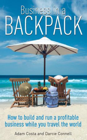 Business In A Backpack - How to build and run a profitable business while you travel the world (ebok) av Adam Costa