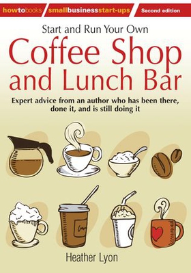 Start up and Run Your Own Coffee Shop and Lunch Bar, 2nd Edition (ebok) av Heather Lyon