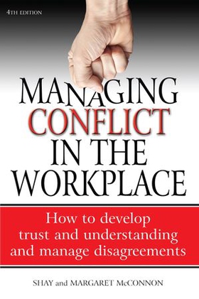 Managing Conflict in the Workplace 4th Edition - How to Develop Trust and Understanding and Manage Disagreements (ebok) av Shay Mcconnon