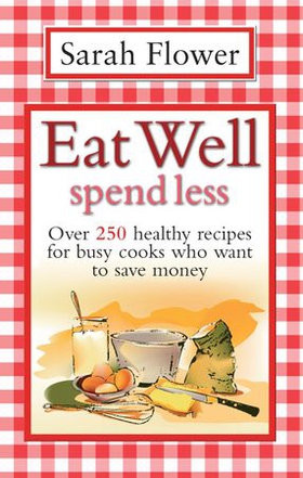 Eat Well Spend Less (ebok) av Sarah Flower