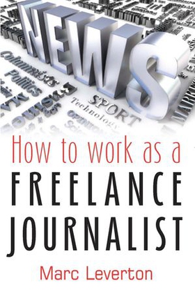 How to work as a Freelance Journalist (ebok) av Marc Leverton